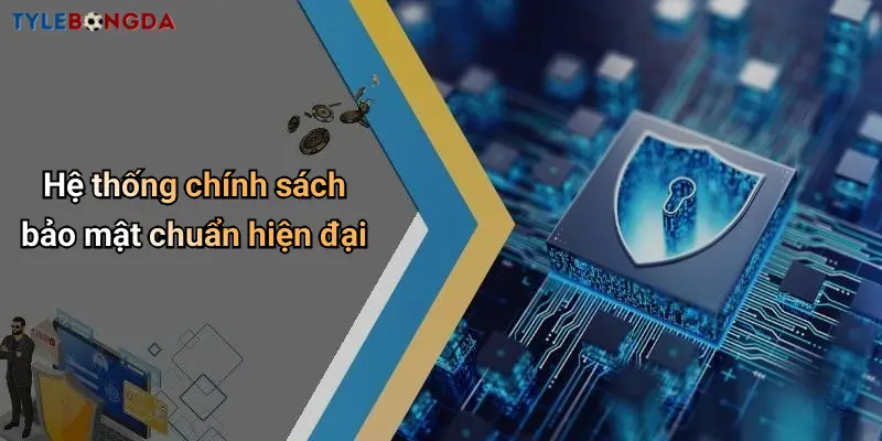 Hệ thống chính sách bảo mật chuẩn hiện đại