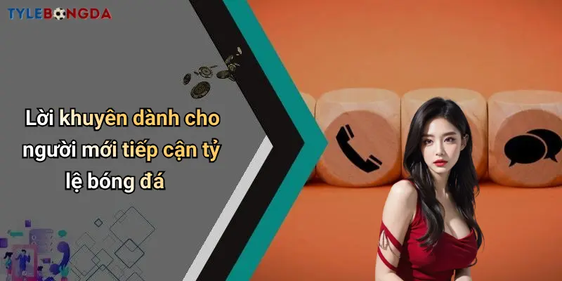 Lời khuyên dành cho người mới tiếp cận tỷ lệ bóng đá