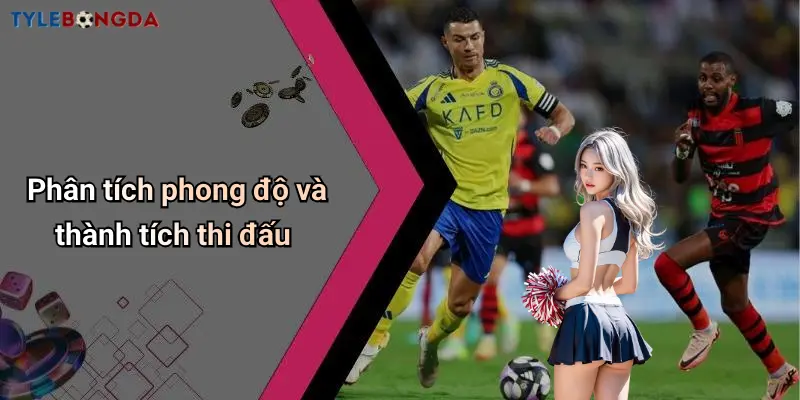 Phân tích phong độ và thành tích thi đấu