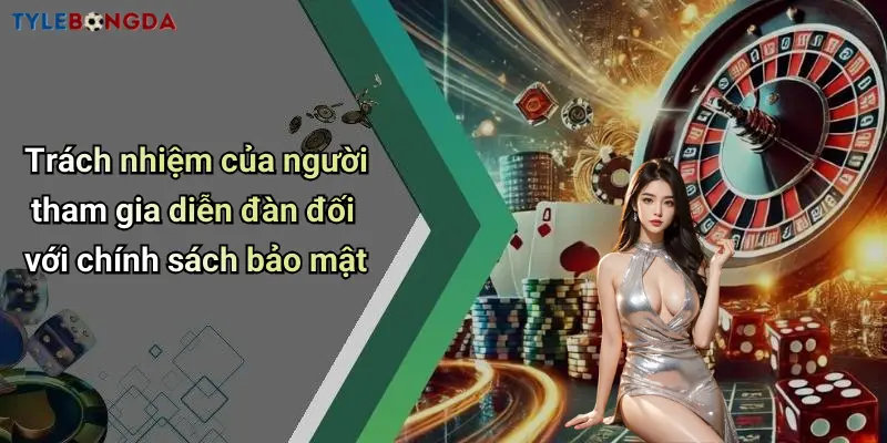 Trách nhiệm của người tham gia diễn đàn đối với chính sách bảo mật