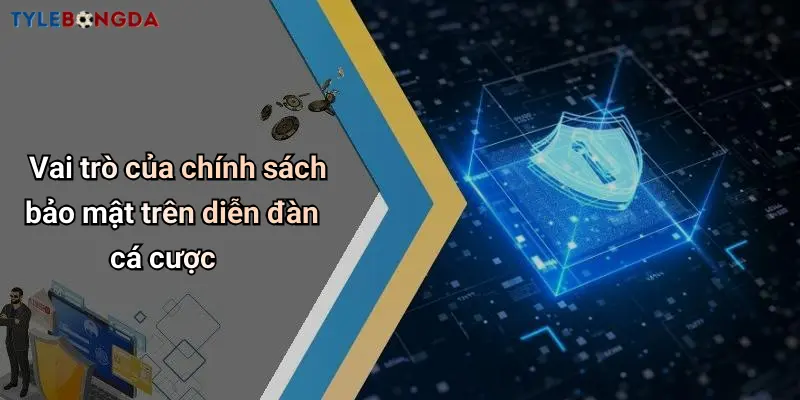 Vai trò của chính sách bảo mật trên diễn đàn cá cược