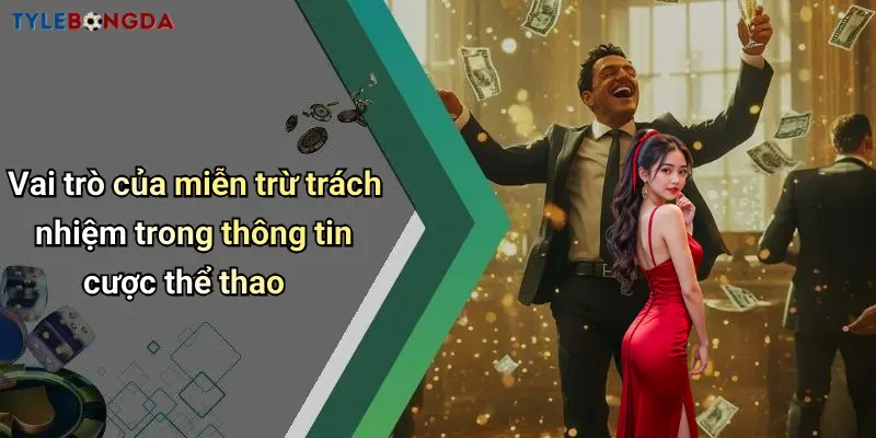 Vai trò của miễn trừ trách nhiệm trong thông tin cược thể thao