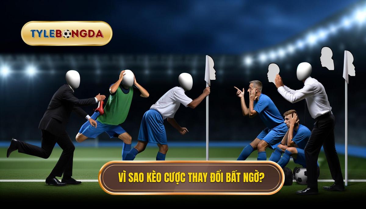 Nguyên nhân vì sao tỷ lệ kèo đảo chiều bất ngờ_