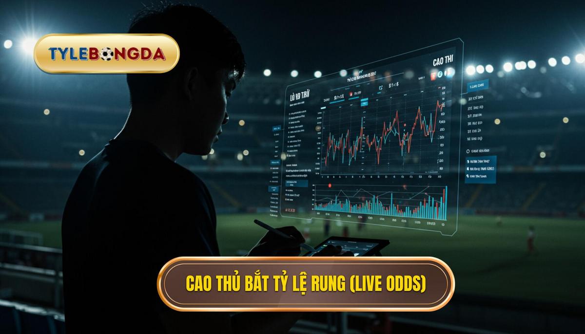 Cao thủ bắt tỷ lệ rung (live odds)