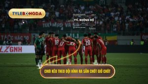 Chơi kèo theo đội hình ra sân chốt giờ chót