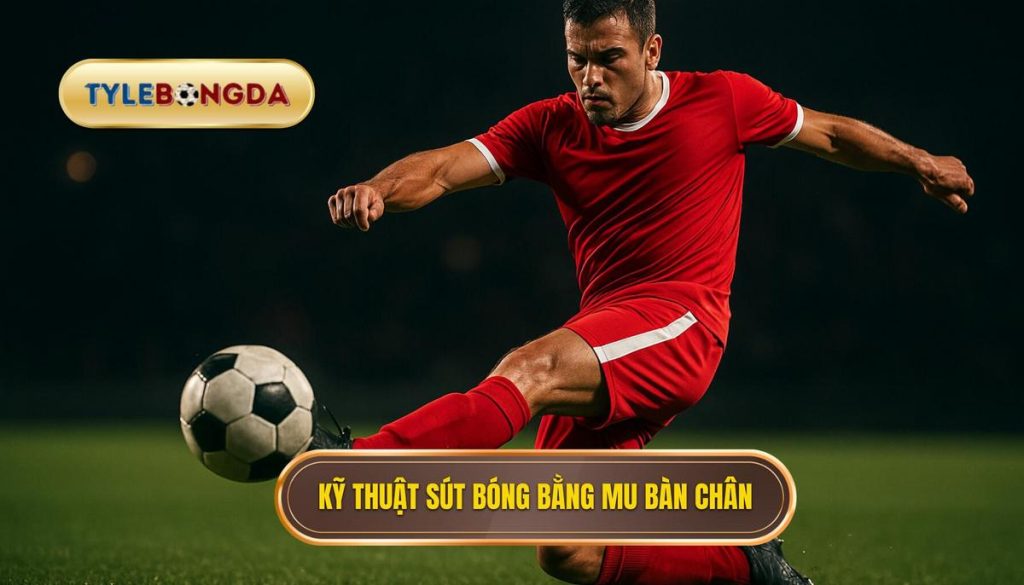Kỹ thuật sút bóng bằng mu bàn chân
