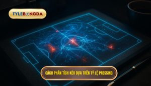 Cách phân tích kèo dựa trên tỷ lệ pressing
