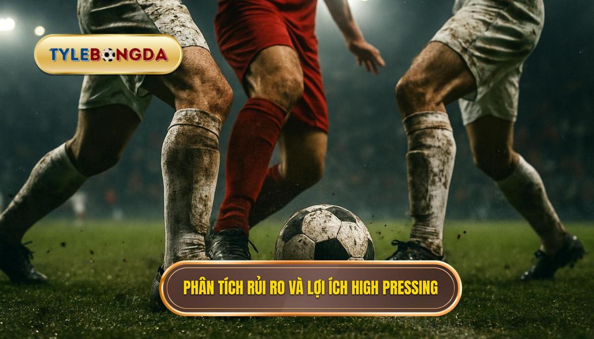 Phân tích Rủi ro và Lợi ích của High Pressing