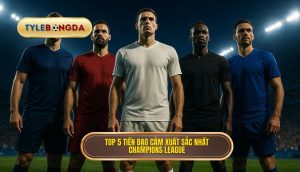 Top 5 tiền đạo cắm xuất sắc nhất Champions League