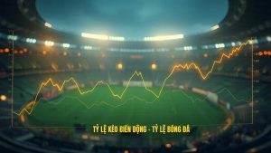 Tỷ Lệ Kèo Biến Động