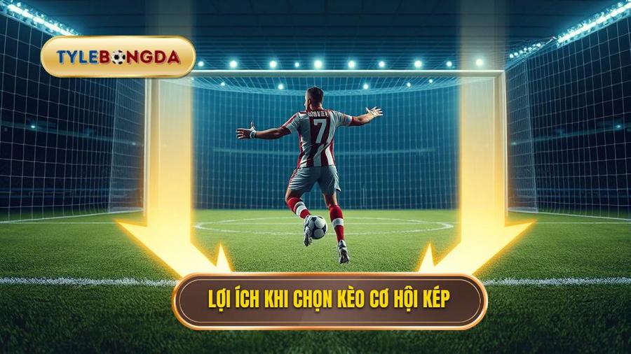 Tại sao nên chọn Kèo cơ hội kép (Double Chance)?