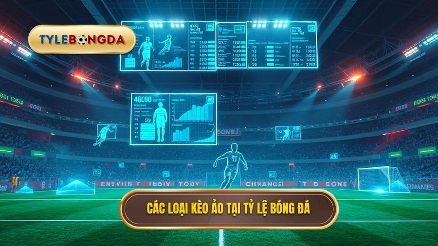 Các loại kèo ảo phổ biến nhất tại TỶ LỆ BÓNG ĐÁ