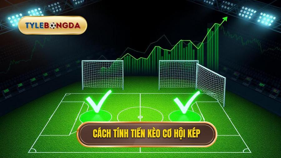 Cách tính tiền trong Kèo cơ hội kép (Double Chance)