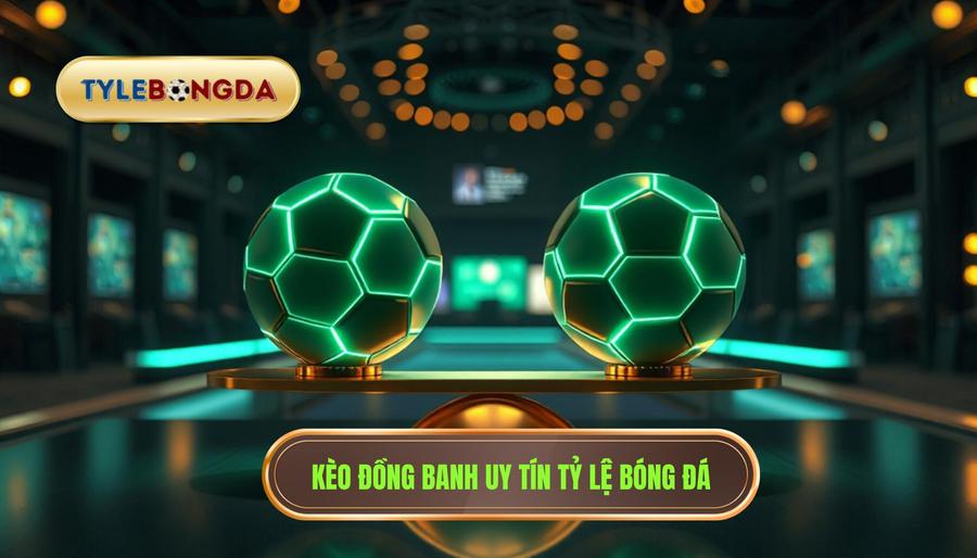 Kèo đồng banh là gì? Kinh nghiệm đánh kèo hòa đỉnh cao từ chuyên gia