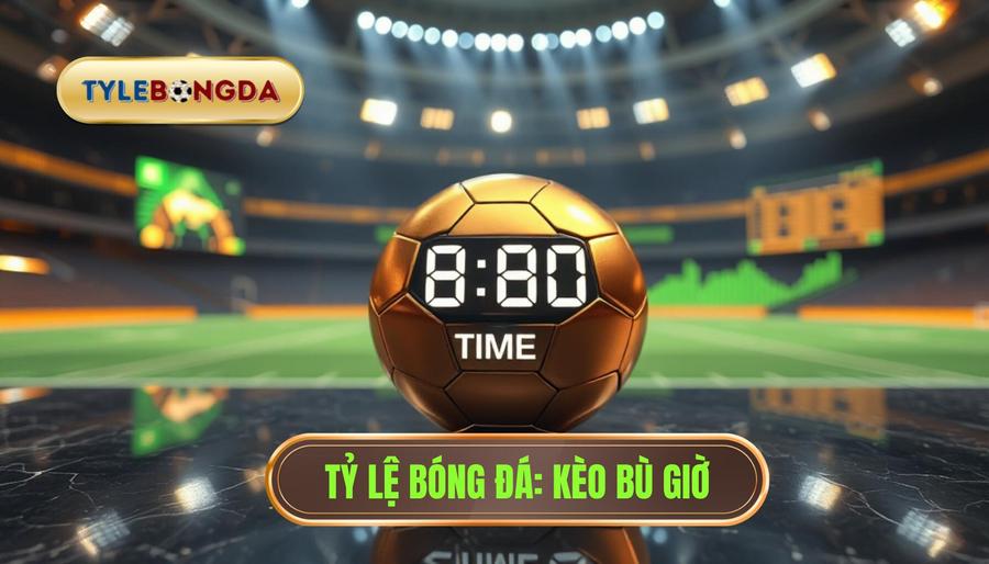 Cá cược kèo bù giờ cho người mới: Bí quyết thắng lớn từ chuyên gia